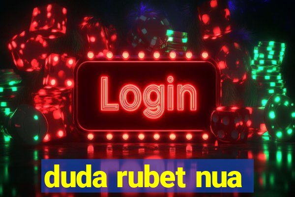 duda rubet nua